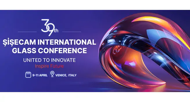 Ya abiertas las inscripciones para la 39.ª Conferencia Internacional del Vidrio de Şişecam
